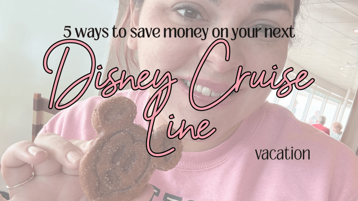 5 ways to save money on your next Disney Cruise Line&nbsp;vacation